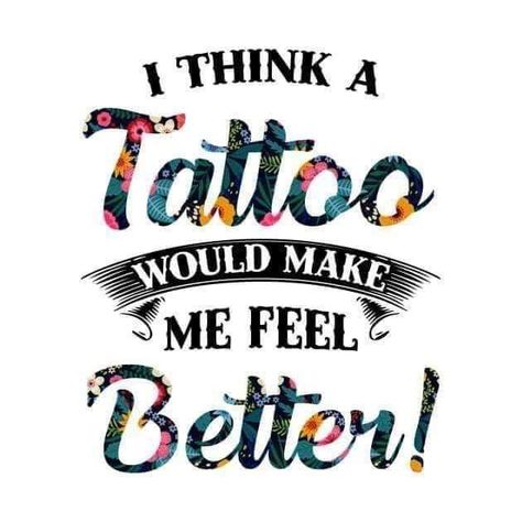 Funny Tattoo Quotes, Ink Quotes, Tattoo Memes, Make Me Feel Better, Therapy Quotes, I Feel Good, Get A Tattoo, Love Tattoos, Tattoo You