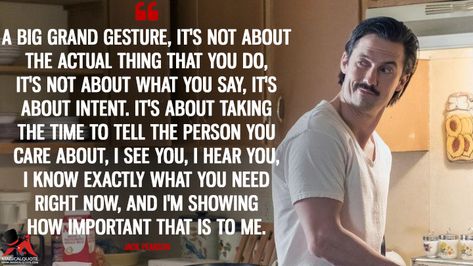 Jack Pearson: A big grand gesture, it’s not about the actual thing that you do, it’s not about what you say, it’s about intent. It’s about taking the time to tell the person you care about, I see you, I hear you, I know exactly what you need right now, and I’m showing how important that is to me. #JackPearson #ThisIsUs Grand Gesture Quotes, Grand Gestures Of Love For Him, This Is Us Quotes Tv Show, Milo This Is Us, Consideration Quotes, Grand Gestures Of Love, Jack Pearson, Team Jess, Tv Series Quotes