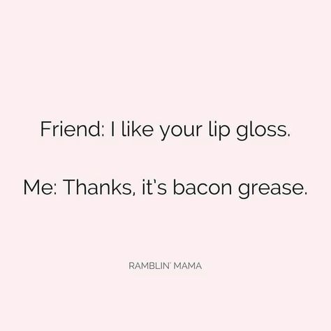 Friend: I like your lip gloss. Me: Thanks, it's bacon grease. Keto Humor, Keto Quotes, Keto Quote, Diet Quotes, Thursday Motivation, Bacon Grease, Carnivore Diet, Keto Diet Menu, Belly Laughs