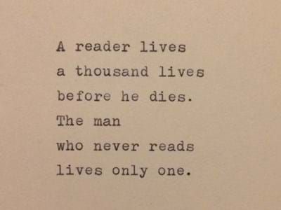 A reader lives a thousand lives before he (she) dies. The man (woman) who never reads, only lives once Ive Lived A Thousand Lives Quote, Readers Live A Thousand Lives, A Man Who Reads Lives A Thousand Lives, A Reader Lives A Thousand Lives Quote, A Reader Lives A Thousand Lives Tattoo, A Reader Lives A Thousand Lives, Reader Aesthetic Quotes, I Have Lived A Thousand Lives Quotes, I Have Lived A Thousand Lives