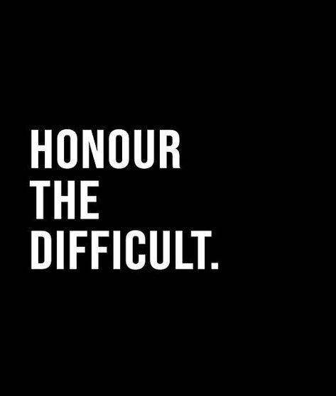 Honour the difficult. - A short quote or saying in bold black and white style Short Quote, Work Work Work, Black And White Style, Year 2, Short Quotes, Bold Black, Real Quotes, White Style, The North Face Logo