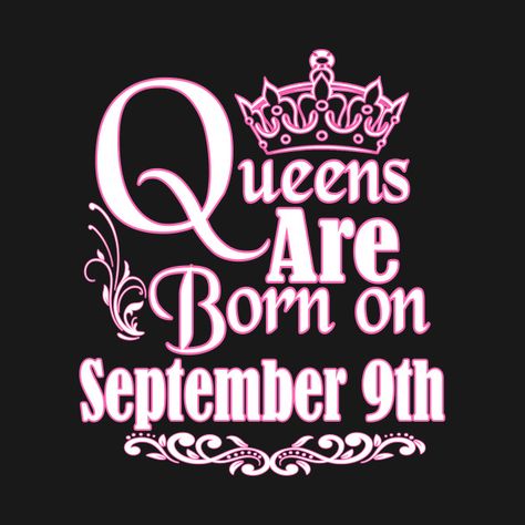 Check out this awesome 'Queens+Are+Born+On+September+9th+Funny+Birthday' design on @TeePublic! Calendar Logo, Taurus Birthday, Virgo Birthday, Scorpio Birthday, Birthday Posters, Birthday Wall, Born In April, 9 September, November Birthday