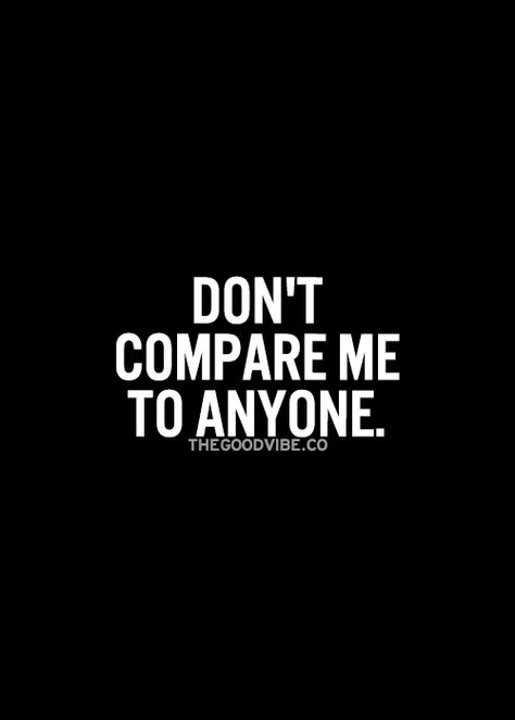 Don't compare me to anyone Dont Compare Quotes, Isfj Personality, Earth Quotes, Compare Quotes, Inspirational Picture Quotes, Facts About Me, Dont Compare, Healthy People, Don't Compare