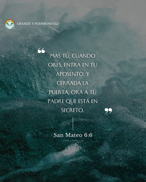 ✨️Mas tú, cuando ores, entra en tu aposento, y cerrada la puerta, ora a tu Padre que está en secreto.✨️ 📖San Mateo 6:6-7 . . . . #GrandeyPoderosoEli #versiculosbiblicos #versiculodeldia Santos