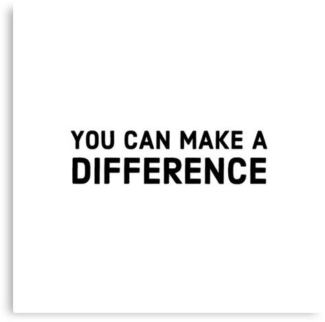 "You can make a difference" Canvas Print #quotes #quotestoliveby #inspirational #posters #cards #stickers #notebooks #gift #ideas  #strength #mottos #mantra #sayings #positive  #motivational #best #insight #deep #love #life #success #wisdom  #famous #kindness #leadership #teacher #happy #strong #smile #friendship #truth #thoughts #typography #motivation #confidence #empowering #affirmations Make A Difference Quotes, Typography Motivation, Legacy Quotes, Visualization Board, Board Collage, Print Quotes, Vision Board Collage, Empowering Affirmations, Alphabet Worksheets Preschool