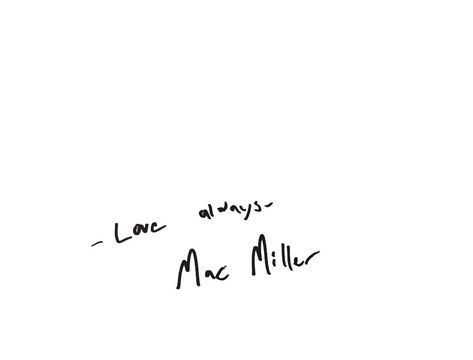 Mac Miller Signature, 92 Til Infinity Mac Miller Tattoo, Short Mac Miller Quotes, Mac Miller Parking Spot, Come Back To Earth Tattoo Mac Miller, Simple Mac Miller Tattoos, Mac Miller Inspired Tattoos, Mac Miller Tattoos Ideas, Mac Miller Aesthetic