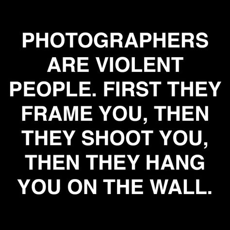 Photography Jokes, Photographer Quotes, Camera Quotes, Stunning Quote, Photographer Humor, Hiking Quotes, Funny Photography, Quotes About Photography, Truth Quotes