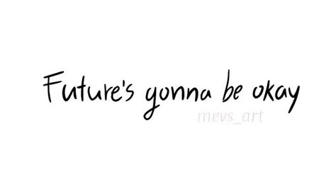 Future's Gonna Be Okay Tattoo, Future's Gonna Be Okay Agustd Tattoo, Future Gonna Be Okay Suga, Yoongi Inspired Tattoo, Okay Tattoo, I Live So I Love Tattoo Bts, Yoongi Quotes, Bts Lyrics Tattoo Ideas, Life Goes On Tattoo