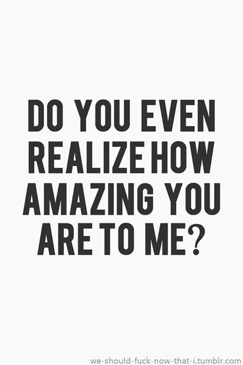 I know, you're so lucky to know someone like me. | "Do you even realize how amazing you are to me?" Flirty Relationship, Quotes Distance, Under Your Spell, Anything For You, Simple Love Quotes, Madly In Love, Cute Love Quotes, Crush Quotes, Romantic Quotes