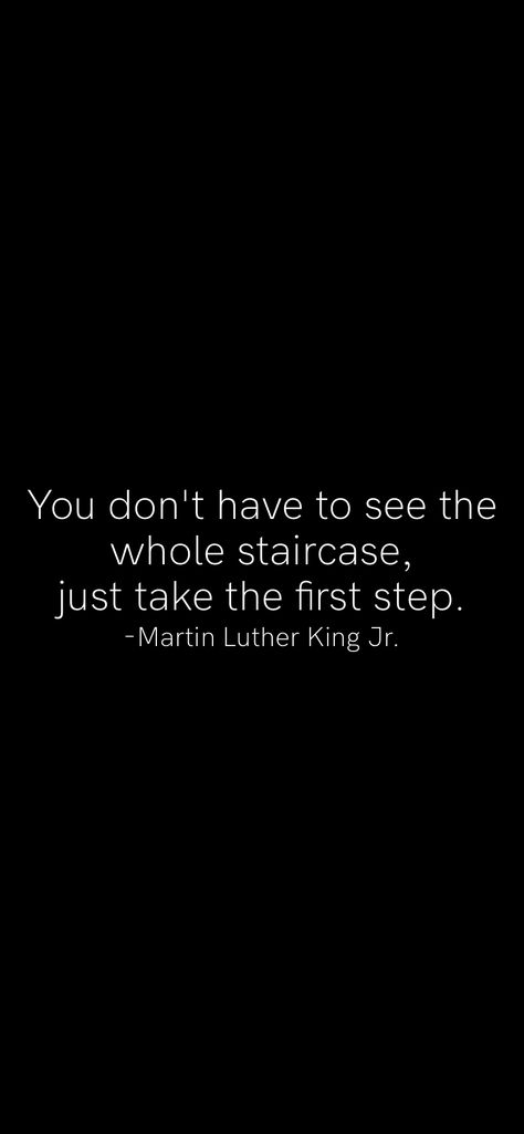 You don't have to see the whole staircase, just take the first step. -Martin Luther King Jr.   From the Motivation app: https://motivation.app Motivation App, Photos Quotes, Inspirational Love, Do What Is Right, Love Light, Reading Recommendations, King Jr, Martin Luther King Jr, Self Love Quotes