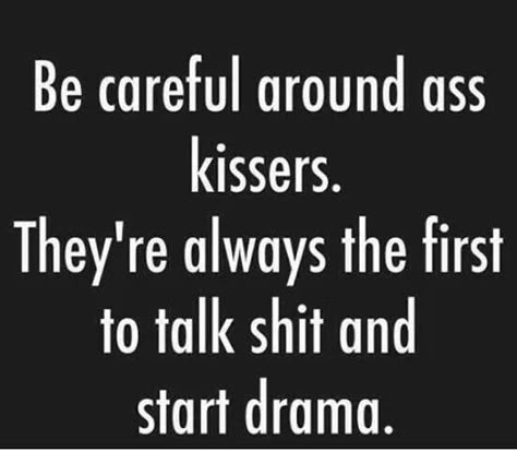 Hahaha... Bitch. Funny humor meme ass kissers shit drama Smartass Quotes, Fake People, People Quotes, Life Facts, Sarcastic Quotes, Just Saying, True Words, Good Advice, This Moment