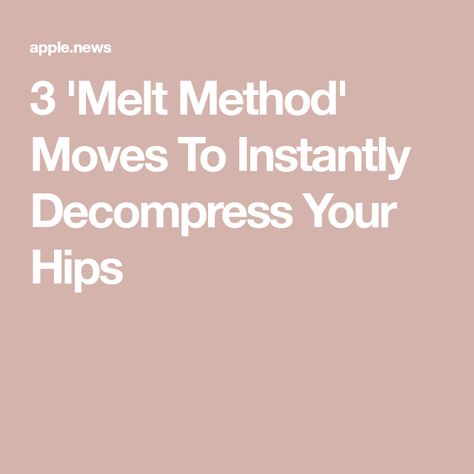 3 'Melt Method' Moves To Instantly Decompress Your Hips Melt Method Exercises, Melt Method, It Band, Well And Good, Yoga Stretches, Physical Therapy, Get Fit, Stretching, Yoga