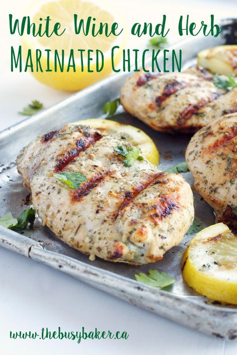 White Wine and Herb Marinated Chicken www.thebusybaker.ca White Wine Marinade, White Wine Marinade Chicken, Wine Marinade For Chicken, Herb Marinated Chicken, Wine Marinade, Rustic Cooking, Recipes Grill, Simple Marinade, White Wine Chicken