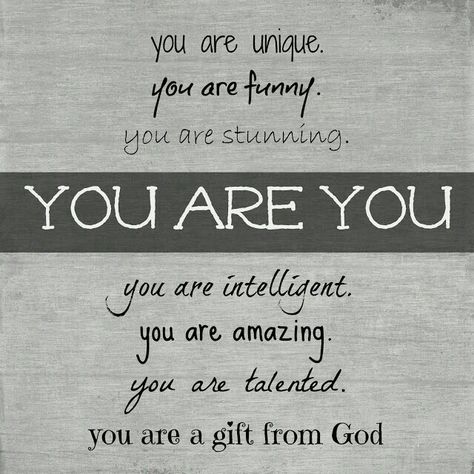 You are unique. You are funny. You are stunning. You are intelligent. You are amazing. You are talented. You are a gift fom God. You are YOU. You Are Quotes, Chore Rewards, Beautiful Women Quotes, Daughter Quotes, You Are Amazing, My Daughters, Encouragement Quotes, You Funny, Words Of Encouragement