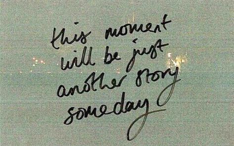 “This moment will be just another story someday.” Personal Quotes, Some Words, Pretty Words, Pretty Quotes, This Moment, Beautiful Words, Words Quotes, Wise Words, Quotes To Live By