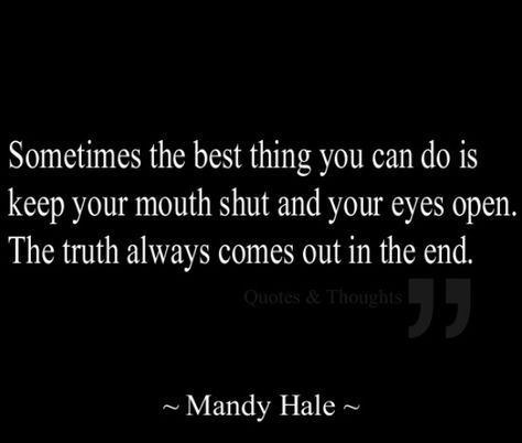 Truth Comes Out, The Truth Comes Out Quotes, I Will Find Out The Truth Quotes, Truth Will Come Out Quotes, Truth Comes Out Quotes, When The Truth Comes Out, Always Tell The Truth Quotes, Truth Always Comes Out Quotes, When You Find Out The Truth Quotes