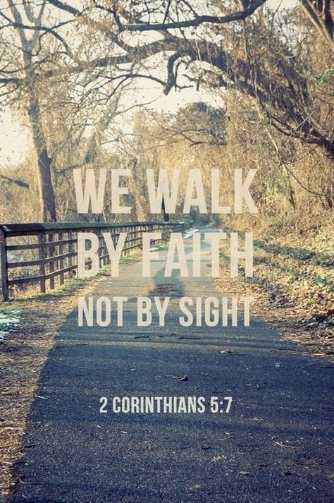 II Corinthians 5:7 "For we walk by faith, not by sight:) Praise Report, Jesus Verses, Nice Background, By Faith Not By Sight, Ayat Alkitab, Life Quotes Love, Walk By Faith, God's Grace, E Card