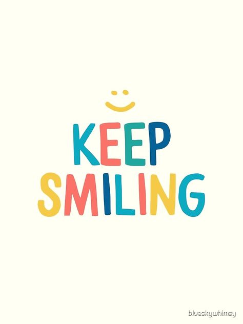 "Keep Smiling - Colorful Happy Quote" Photographic Print by blueskywhimsy | Redbubble Keep Smile Quotes, Smile Graphic, Keep Smiling Quotes, Happy Quote, Inspo Quotes, Color Quotes, Happy Words, Keep Smiling, Happy Thoughts