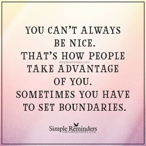 "You can't always be nice. That's how people take advantage of you. Sometimes you have to set boundaries." — Unknown Author #SimpleReminders #SRN @bryantmcgill @jenniyoung_ #quote #nice #used #boundaries #kind #selflove People Taking Advantage Quotes, Taken Advantage Of Quotes, Advantage Quotes, Taking Advantage Quotes, Padme Quotes, Boundaries Quotes, Bear Quotes, Bear Quote, German Quotes