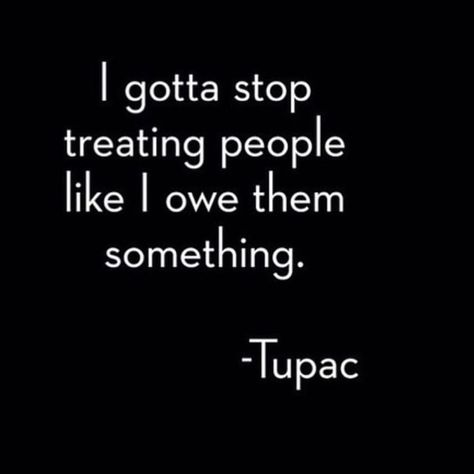 You don't owe anyone anything but love ❤️  @timkarsliyev - Tupac Lyrics, 2pac Quotes, Top Quotes Inspiration, Quotes Mind, Tupac Quotes, Forgotten Quotes, Trick Quote, Challenge Quotes, Deep Meaningful Quotes