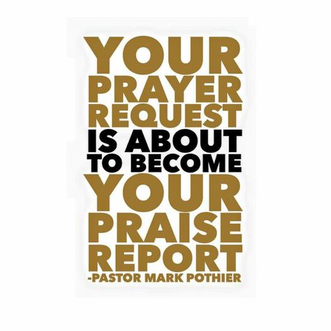 Your prayer request is about to become your praise report! @Mark Pothier <3 Praise Report, Bible Diet, God Is Bigger, 2016 Quotes, Friends Always, Morning Thoughts, Good Morning Beautiful Images, Counting On, Quotes To Remember