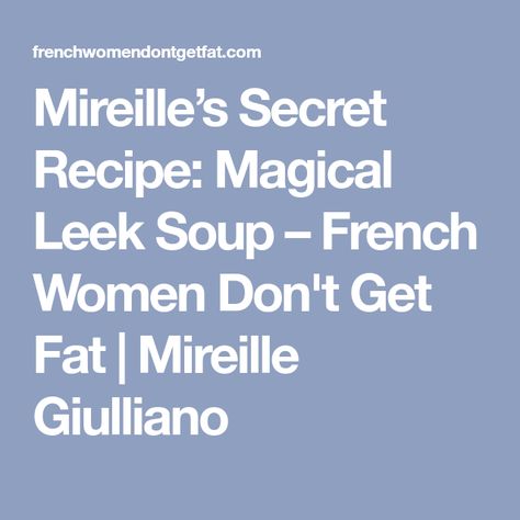 Magic Leek Soup, French Women Dont Get Fat Recipes, French Diet, Health Soup, Leeks Soup Recipes, Nutritarian Diet, Healthy Munchies, Leek Soup, Soup Diet