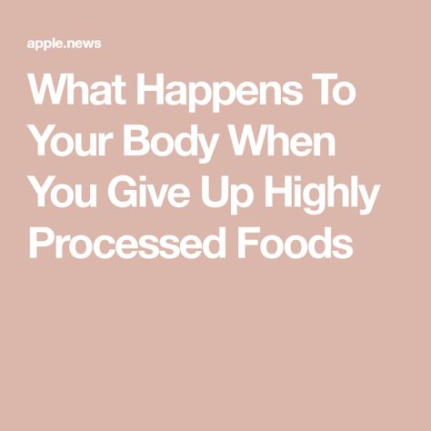 What Happens To Your Body When You Give Up Highly Processed Foods No Processed Food Diet, No Processed Food, Highly Processed Foods, Non Processed Foods, Real Foods, Unprocessed Food, Packaged Food, Whole Grains, Unhealthy Food