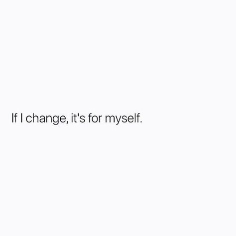 I’m not shrinking myself to be more digestible for you, you can choke. If I Change Its For Myself Quote, Love For Myself Quotes, Trying To Change Myself Quotes, Quotes Myself Inspiration, Text For Myself, Living For Myself Quotes, I Dress For Myself Quote, Changed Myself Quotes, Happy By Myself Quotes