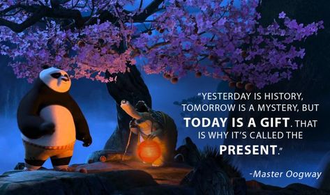 Yesterday is history, tomorrow is a mystery, but today is a gift. That is why it's called the present. - Master Oogway Master Oogway Quotes Wallpaper, Kung Fu Panda Quotes, Panda Quotes, Mysterious Quotes, Be Present Quotes, Movie Quotes Inspirational, Master Oogway, Days Quotes, Walt Disney Quotes