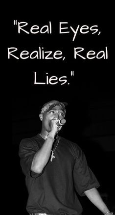 Real Eyes Realize Real Lies, 2pac Quotes, Tupac Wallpaper, Tupac Quotes, Real Eyes, Rapper Quotes, Rap Quotes, Really Deep Quotes, Good Quotes For Instagram