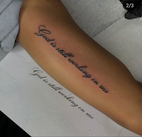 Good Quotes To Get Tattooed, Quetos Tattoo, Going Through It Tattoo, Tattoos On The Back Of The Leg, Cute Arm Tats For Women, Wrist Saying Tattoos, God Is Still Working On Me Tattoo, Tattoo Ideas For Healing Process, Karol G Tattoos Manana Sera Bonito