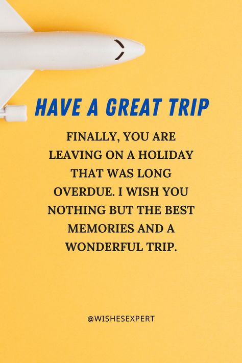 Get some inspiration from our "Have a Great Trip Wishes And Messages" and start wishing away! Trip Wishes Quotes, Have A Great Trip Quotes Travel Fun, Have A Nice Trip Wishes, Enjoy Your Trip Wishes, Safe Flight Wishes, Have A Good Flight, Have A Great Trip, Safe Flight, Have A Nice Trip