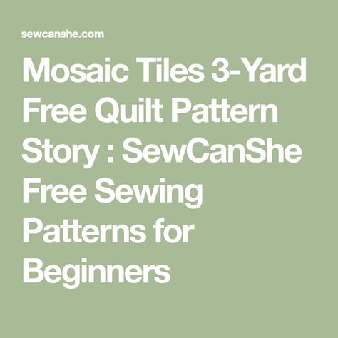 Mosaic Tiles 3-Yard Free Quilt Pattern Story : SewCanShe Free Sewing Patterns for Beginners 3 Yard Quilts Patterns Free Printable, 3 Yard Quilts Patterns Free, 3 Yard Quilt Patterns Free, 3 Yard Quilt Patterns, Tiles Quilt Pattern, Free Sewing Patterns For Beginners, Sewing Patterns For Beginners, Simple Quilts, Tiled Quilt