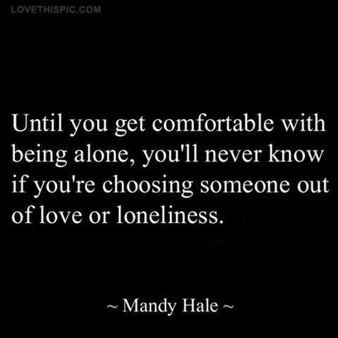 comfortable with being alone quotes quote life wise alone advice lifequotes lifelessons wisdom Life Quotes Love, Inspirational Quotes About Love, Quotable Quotes, Quotes About Strength, White Photo, Good Advice, Great Quotes, Food For Thought, Relationship Quotes