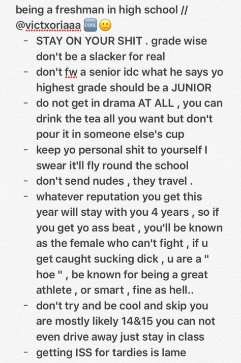 + don't be extra, like being loud for no reason, upperclassmen will hate you for it. Especially if it's the morning High School Preparation, Highschool Advice, High School Prep, High School Help, Freshman Advice, Freshman Tips, Highschool Freshman, School Preparation, High School Life Hacks