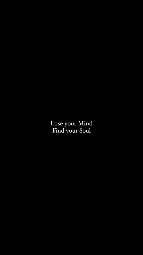 Lose your Mind, Find your Soul. Poem quote author writer emotions and feelings in words. Lost My Mind Quotes, Loose Your Mind Find Your Soul, Lose Your Mind Find Your Soul, Body Mind Soul Wallpaper, Losing My Mind Aesthetic, Losing My Mind Quotes, Lost Mind Thoughts, 2024 Health, Posters Wallpaper