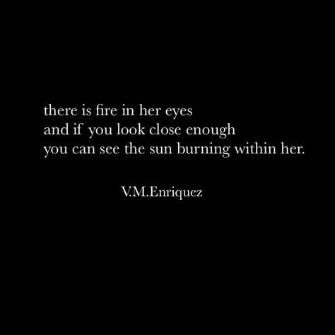 Burned Quotes, Eyes Quotes, The Best Love Quotes, Fire Quotes, Sun Quotes, Fire Eyes, Eye Quotes, Wild Spirit, Encouraging Words