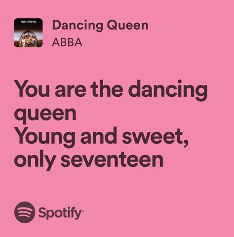 Dancing Queen Lyrics Aesthetic, Songs About Being 17, 17 Song Lyrics, Dancing Queen Young And Sweet Only 17, Pink Lyrics Spotify, Dancing Queen Only 17, Dancing Queen Lyrics, Abba Lyrics, 17 Lyrics