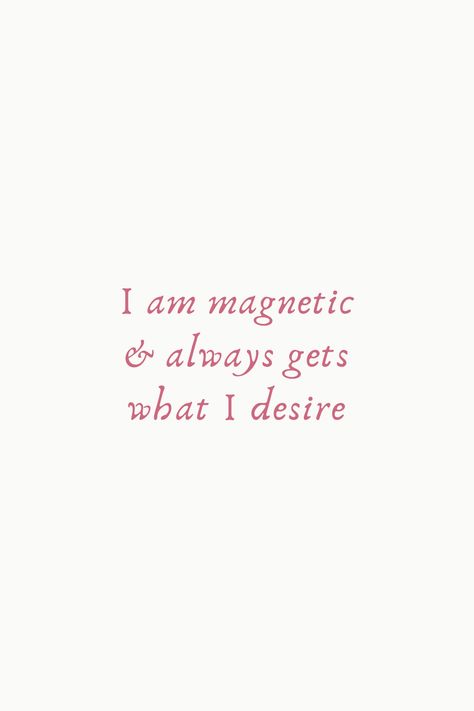 I am magnetic and always gets what I desire I Am Once In A Lifetime Woman, I Am Ready To Receive, I Am Energetic, I Will Make Everything Beautiful Quote, I Am Irresistible, Someone Will Love Me The Way That I Am, I Am Secure In Who I Am, I Am Brilliant, Everything I Desire Affirmation