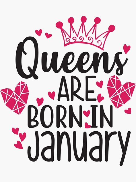 "QUEENS ARE BORN IN JANUARY" Sticker by Alligatorgod | Redbubble Queens Are Born In January, January Sign, January Born, March Born, Birthday Card Sayings, December Birthday, Mother Daughter Quotes, Card Sayings, Good Morning God Quotes