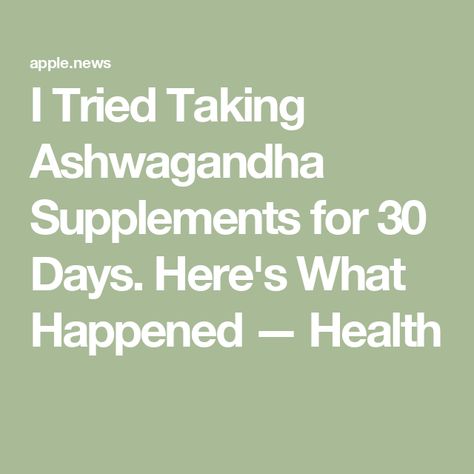 I Tried Taking Ashwagandha Supplements for 30 Days. Here's What Happened — Health What Is Ashwagandha, Best Ashwagandha Supplement, Ashawangda Benefits, Ashwagandha Benefits For Women, Ashwagandha Powder, Benefits Of Ashwagandha, Ashwagandha Benefits, Lower Inflammation, Health And Nutrition