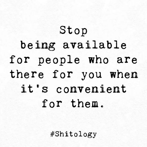 Only Convenient For You Quotes, Being A Convenience Quotes, People Convenience Quotes, Being Convenient Quotes, Convenient For Them Quotes, Only When Its Convenient Quotes, Stop Doing Things For People Quotes, Stop Being Available Quotes, Convenient Quotes