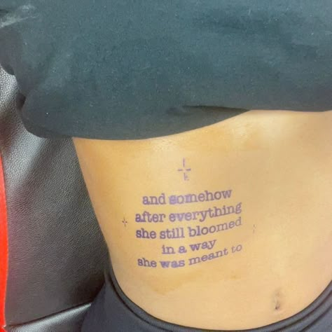 And Somehow After Everything, Spiritual Quotes Tattoos For Women, Watering Myself Tattoo, Creative Small Tattoo Ideas For Women, Dainty Knee Tattoos Women, Baddie Tats For Women, Tomboy Tattoo Ideas, Tattoo Inspo Black Women, Paragraph Tattoo