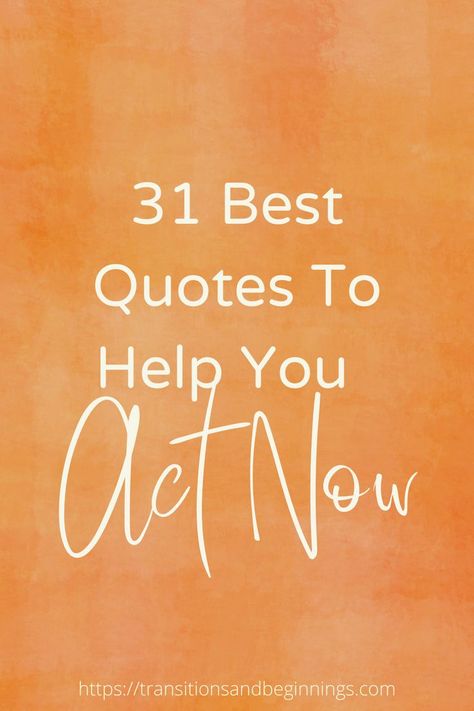 31 quotes to make you act now Act Now Quotes, Now Quotes, Do It Now, Mark Twain, Take Action, Go Ahead, Best Quotes, The Things, Acting