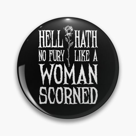 Hell Hath No Fury Like A Woman Scorned, Woman Scorned Quotes, A Woman Scorned, Woman Scorned, Golden Quotes, Cat S, The Hill, Goods And Services, Buttons Pinback