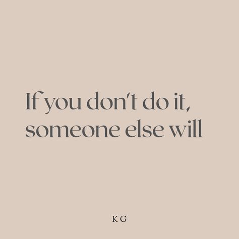 If you don't do it,someone else will. #motivation #doitnow If You Dont Someone Else Will Quotes, Someone Else Will Quotes, If You Don't Do It Someone Else Will, Do It Even When You Don't Want To, If It Drains You Its Not For You, If He Won’t Someone Else Will Quote, If You Don’t Someone Else Will, If You Want It Work For It, First Time Quotes