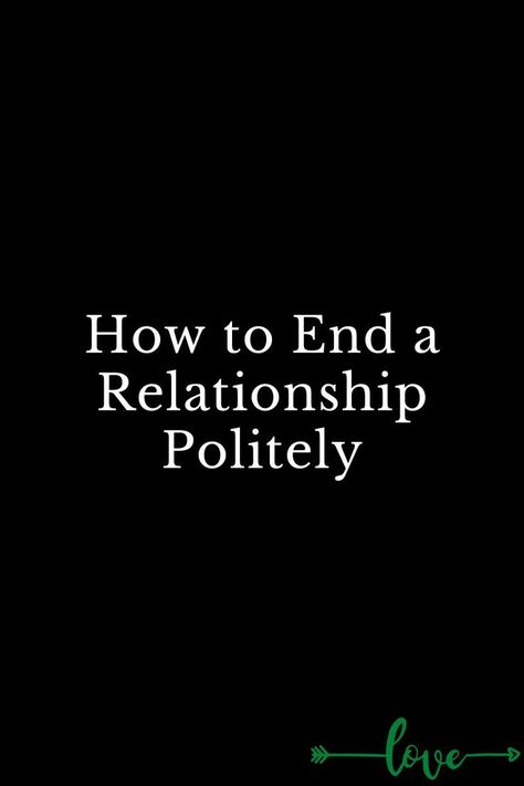 How to End a Relationship Politely Let's End This Relationship, What To Say To End A Relationship, How To End A Relationship Nicely, How To End A Relationship Text, How To End A Relationship Nicely Text, How To End A Toxic Relationship, How To End A Situationship, How To Leave A Relationship, How To End A Situationship Text