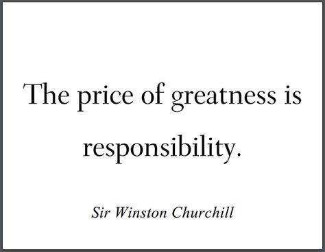 "The price of greatness is responsibility." - Winston Churchill #quotes No Responsibility Quotes, Achieving Greatness Quotes, Too Much Responsibility Quotes, Responsibility Quotes Life, Quotes On Responsibility, Self Responsibility Quotes, Taking Responsibility Quotes, Responsibilities Quotes, Being Responsible Quotes