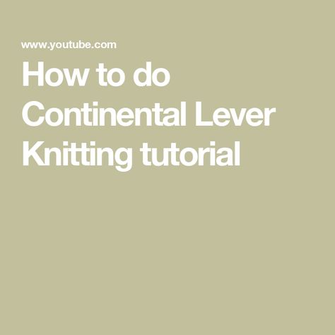 How to do Continental Lever Knitting tutorial Lever Knitting, Knitting Tutorial, Knitting