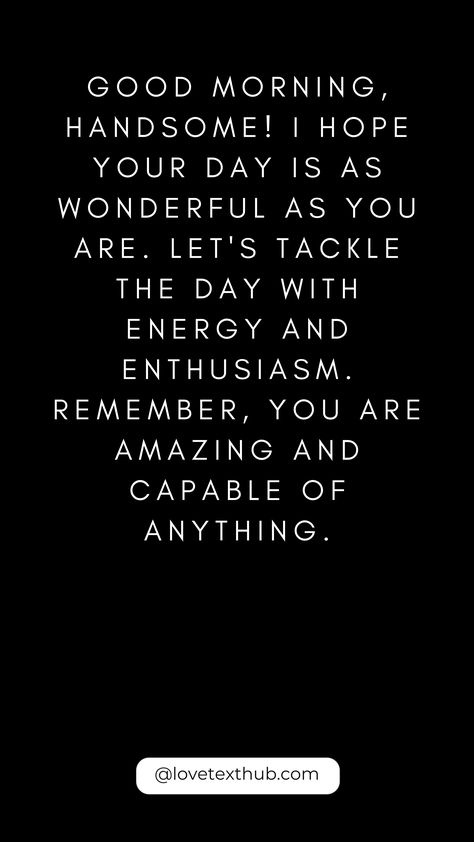 50 Upbeat Morning Sayings for HimLove, Quotes, Evening, Night, Good Morning, Congratulations, Thursday Morning Blessings, #ThursdayMorningBlessings Morning Blessing #Blessing #Morning #Thursday Have A Great Day Quotes For Him Funny, Morning Blessings For Him, Good Morning For Him Texts, My Handsome Man Quotes, Good Evening Quotes For Him, Good Morning Handsome For Him, Handsome Quotes For Him, Love Morning Quotes, Good Morning Blessings Inspiration